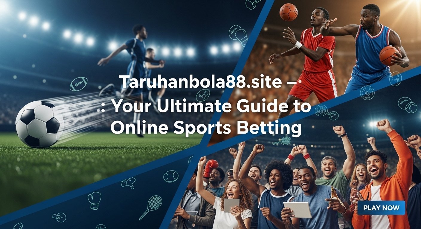 Taruhanbola88.site -: Your Ultimate Guide to Online Sports Betting