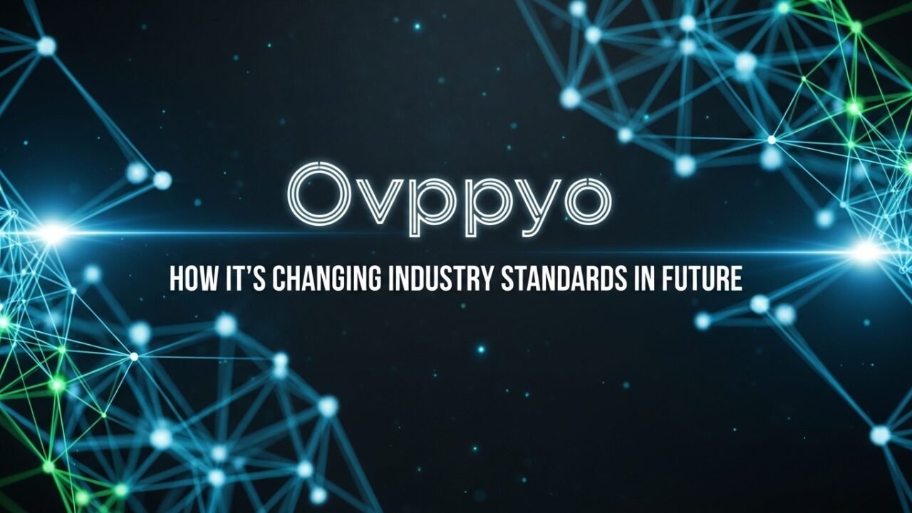 Ovppyo: How It’s Changing Industry Standards in Future
