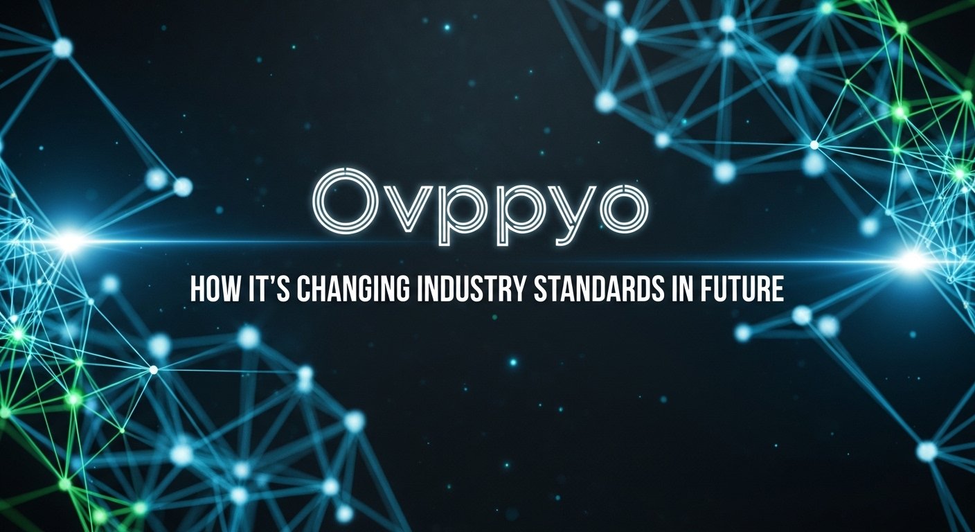Ovppyo: How It’s Changing Industry Standards in Future
