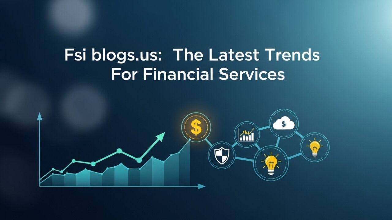Fsi blogs.us: The Latest Trends For Financial Service